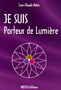 Je suis Porteur de Lumière, livre de Jean-Claude Nobis