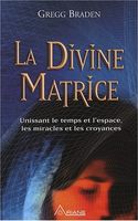 La Divine Matrice: Ce livre se veut un instrument utile, un guide, à appliquer aux mystères de notre vie quotidienne. 