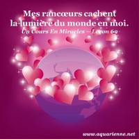 Mes rancoeurs cachent la lumière du monde en moi - Un Cours en Miracles