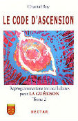 Le Code d`Ascension, Reprogrammations intracellulaires pour la Guérison, un livre de Chantal Roy, thérapeute depuis près de 15 ans