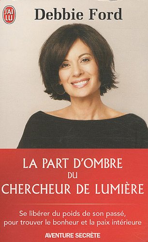 la part d`ombre du chercheur de lumière, se libérer de son passé, pour trouver le bonheur et la paix intérieure